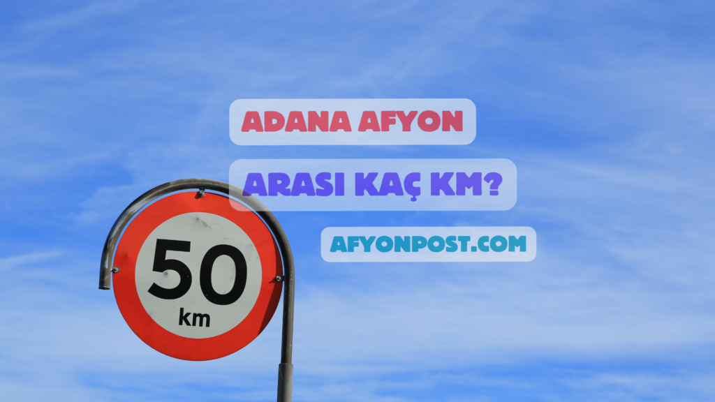 Adana Afyon Arası Kaç Km?