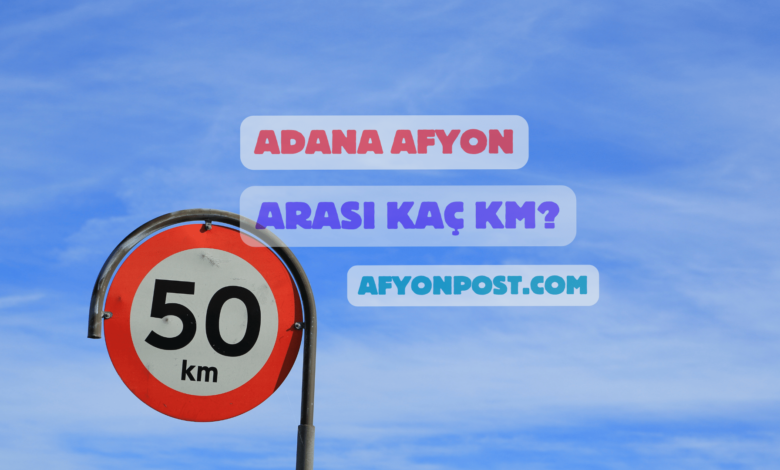 Adana Afyon Arası Kaç Km