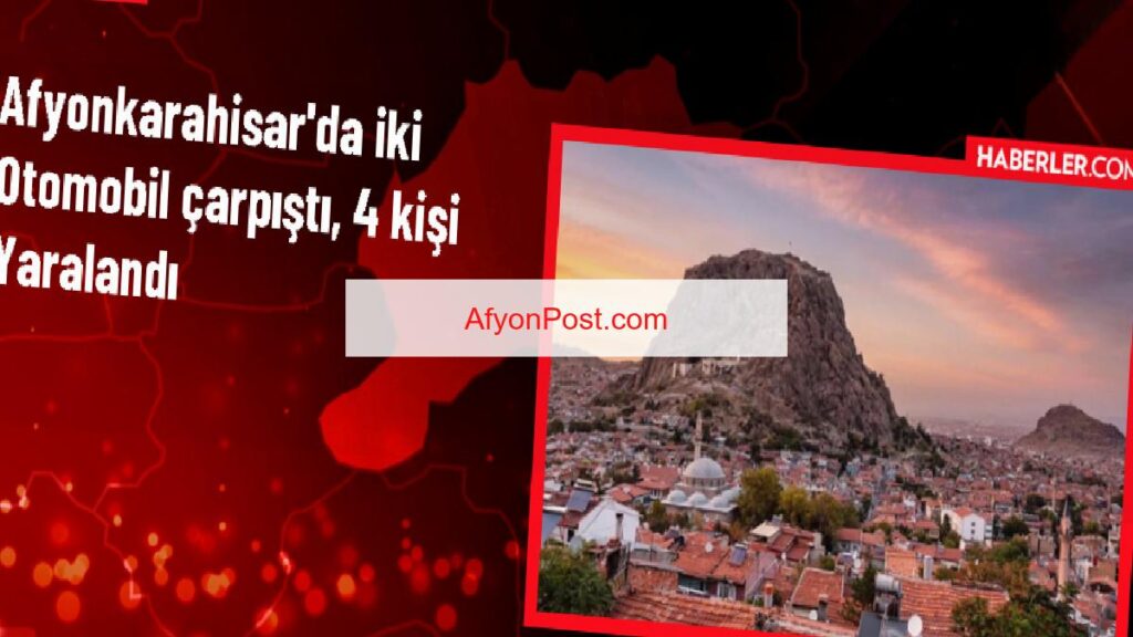 Afyonkarahisar’da Otomobil Çarpışması: 4 Kişi Yaralandı